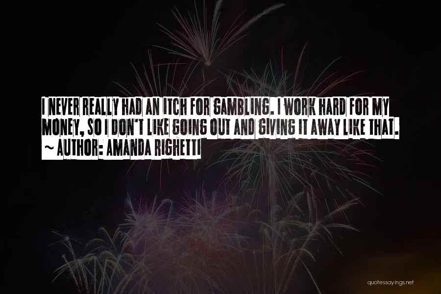 Work Hard For My Money Quotes By Amanda Righetti