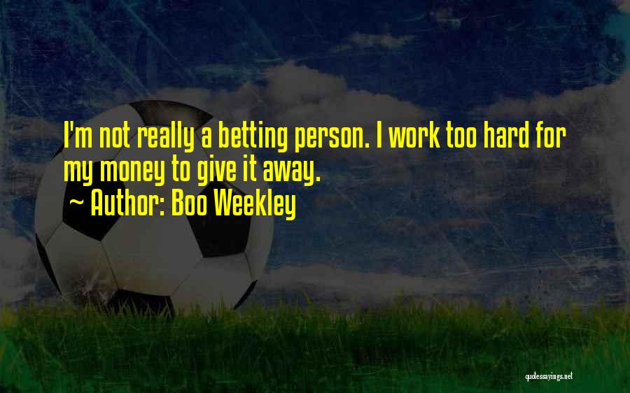 Work Hard For My Money Quotes By Boo Weekley