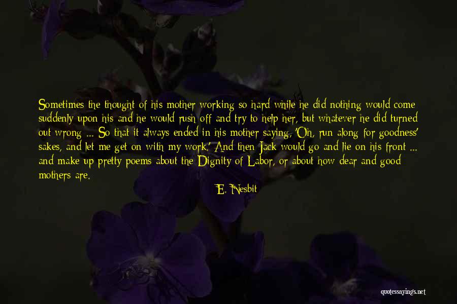Work Hard For Nothing Quotes By E. Nesbit Work Hard For Nothing Quotes By E. Nesbit