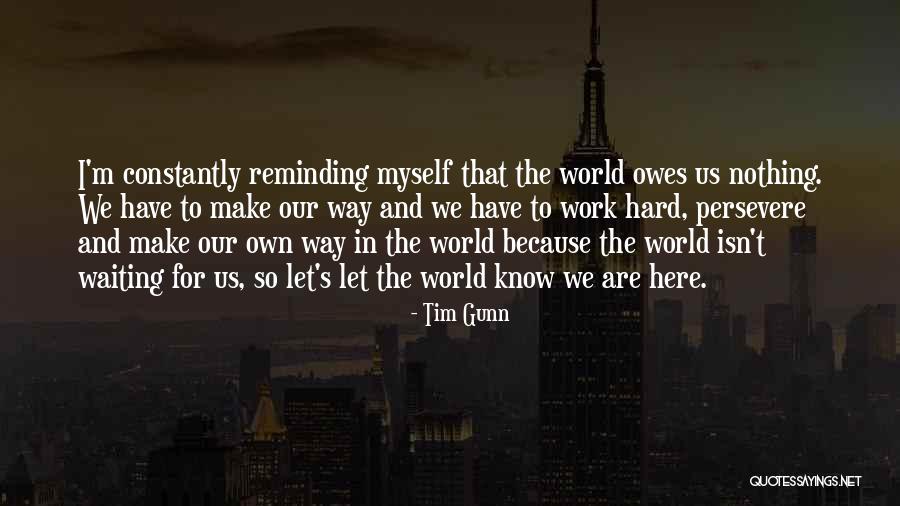Work Hard For Nothing Quotes By Tim Gunn Work Hard For Nothing Quotes By Tim Gunn