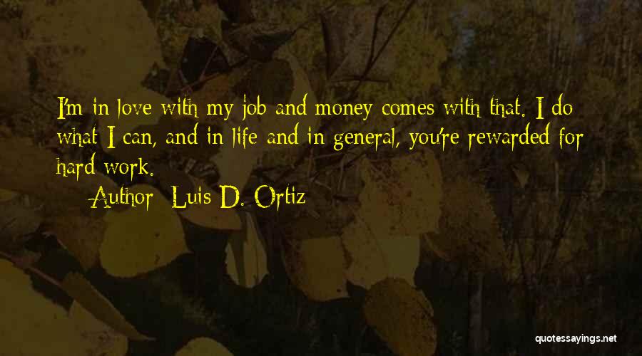 Work Hard For What You Love Quotes By Luis D. Ortiz