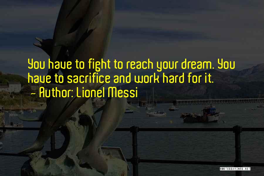 Work Hard For Your Dream Quotes By Lionel Messi