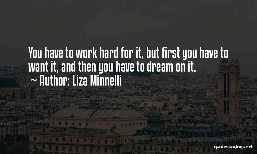 Work Hard For Your Dream Quotes By Liza Minnelli