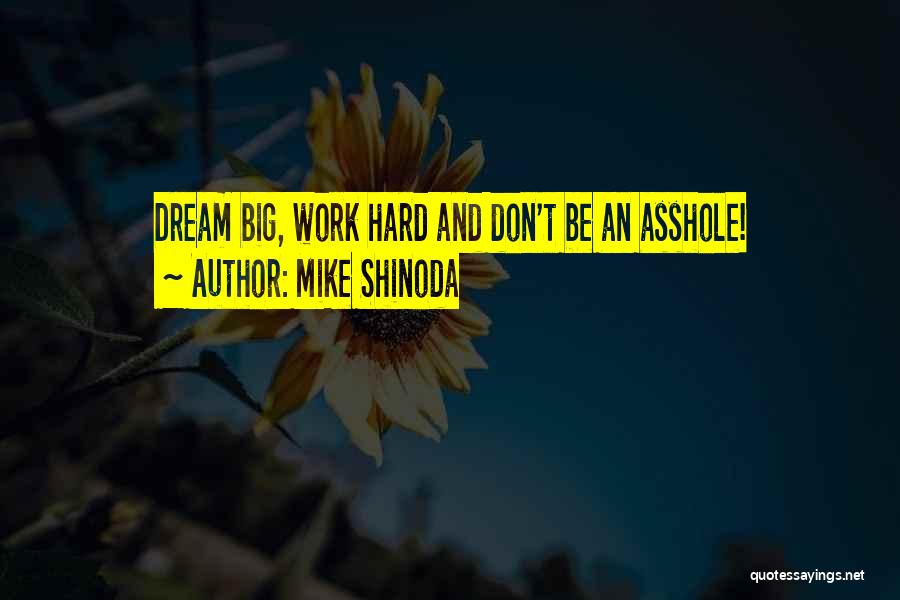 Work Hard For Your Dream Quotes By Mike Shinoda