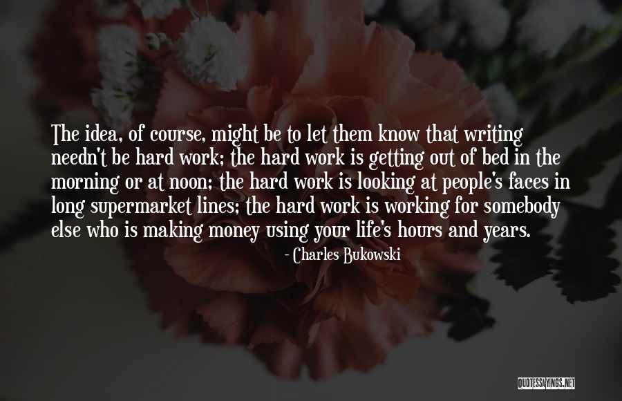 Work Hard For Your Money Quotes By Charles Bukowski Work Hard For Your Money Quotes By Charles Bukowski