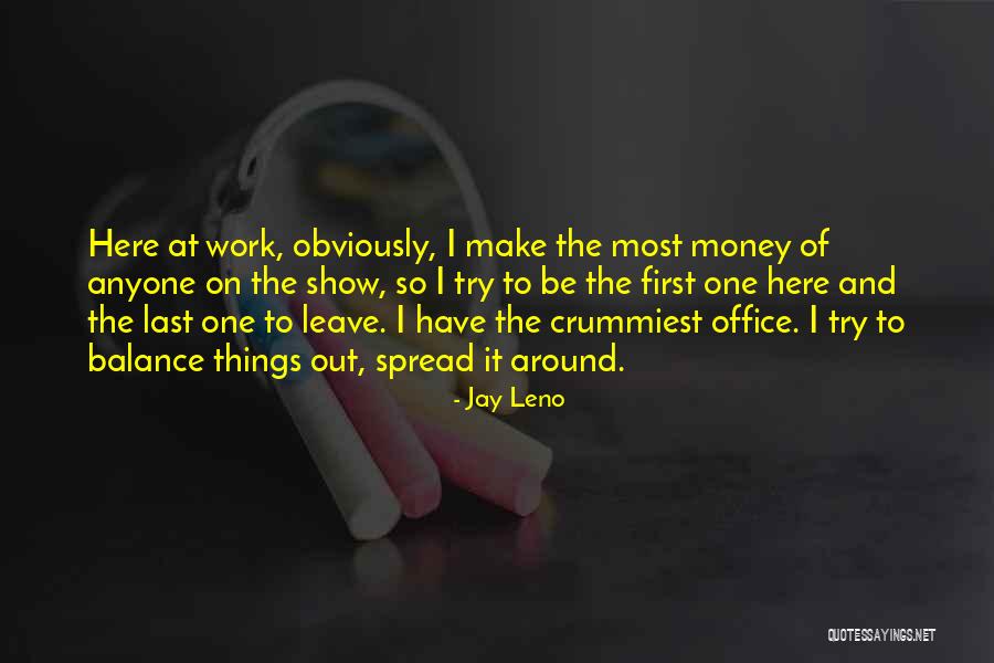 Work Hard For Your Money Quotes By Jay Leno Work Hard For Your Money Quotes By Jay Leno