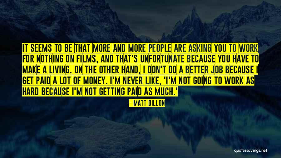 Work Hard For Your Money Quotes By Matt Dillon Work Hard For Your Money Quotes By Matt Dillon