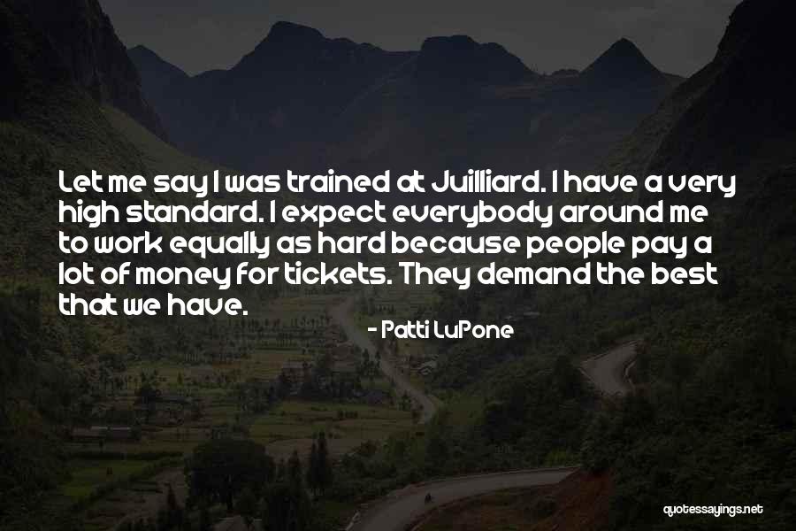 Work Hard For Your Money Quotes By Patti LuPone Work Hard For Your Money Quotes By Patti LuPone