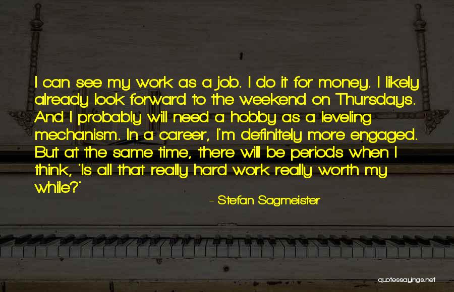 Work Hard For Your Money Quotes By Stefan Sagmeister Work Hard For Your Money Quotes By Stefan Sagmeister