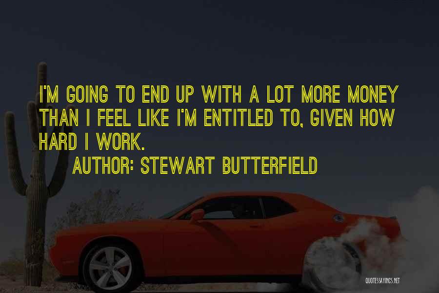 Work Hard For Your Money Quotes By Stewart Butterfield