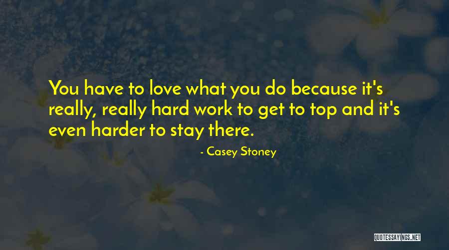 Work Hard Love Harder Quotes By Casey Stoney