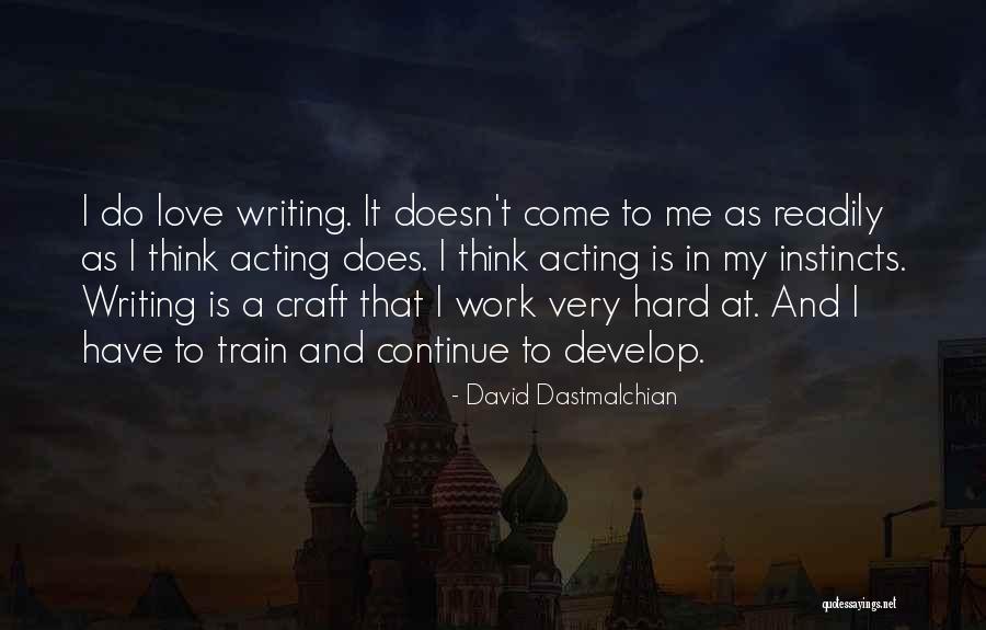 Work Hard Love Quotes By David Dastmalchian Work Hard Love Quotes By David Dastmalchian