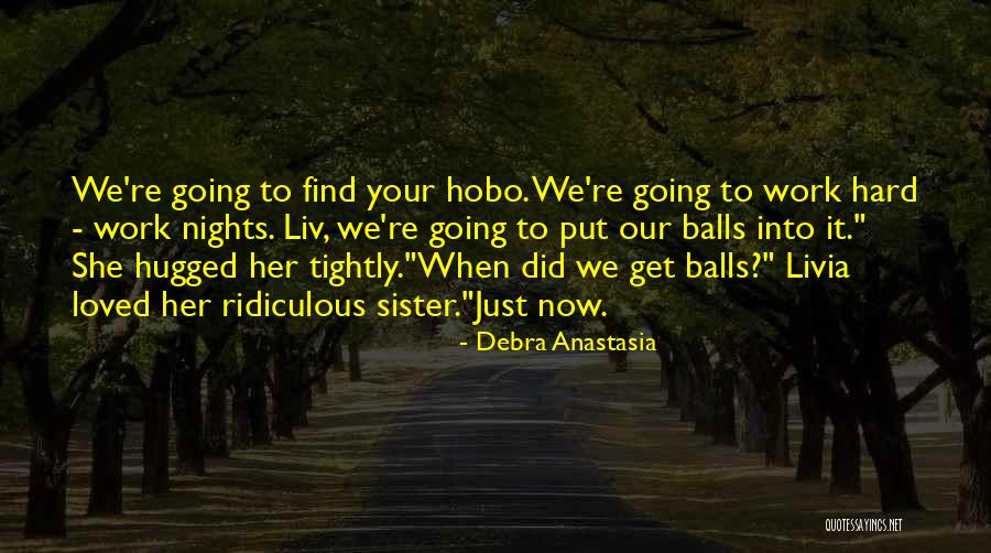 Work Hard Love Quotes By Debra Anastasia Work Hard Love Quotes By Debra Anastasia