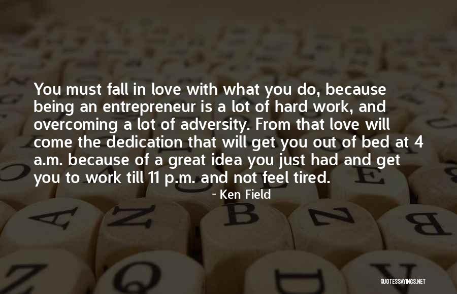 Work Hard Love Quotes By Ken Field Work Hard Love Quotes By Ken Field