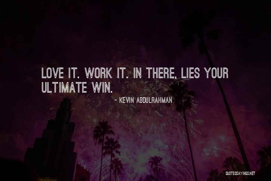 Work Hard Love Quotes By Kevin Abdulrahman Work Hard Love Quotes By Kevin Abdulrahman