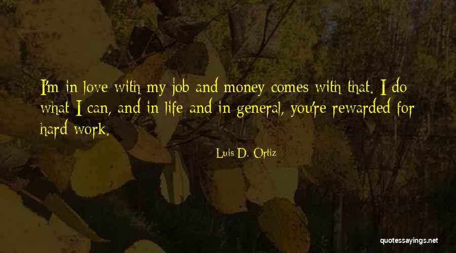 Work Hard Love Quotes By Luis D. Ortiz Work Hard Love Quotes By Luis D. Ortiz