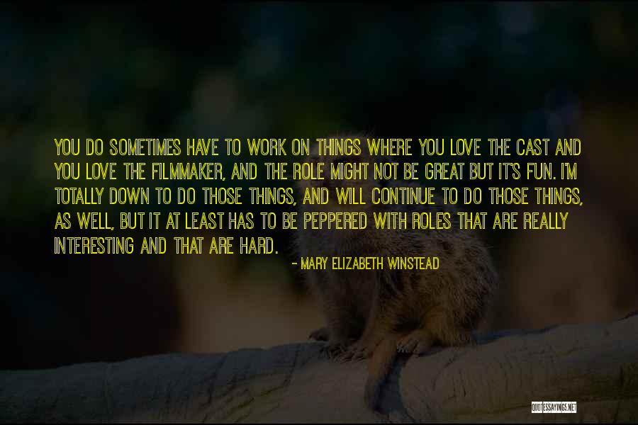 Work Hard Love Quotes By Mary Elizabeth Winstead Work Hard Love Quotes By Mary Elizabeth Winstead
