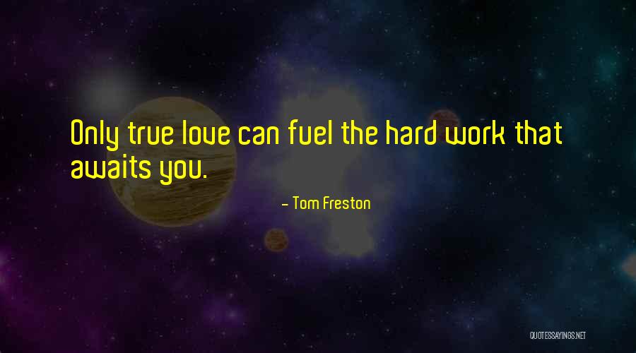 Work Hard Love Quotes By Tom Freston Work Hard Love Quotes By Tom Freston