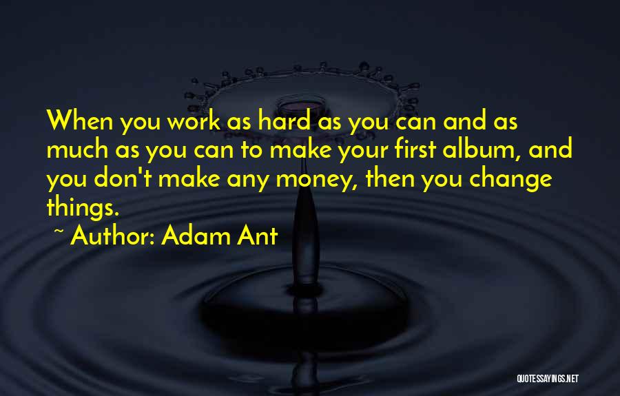 Work Hard Make Money Quotes By Adam Ant