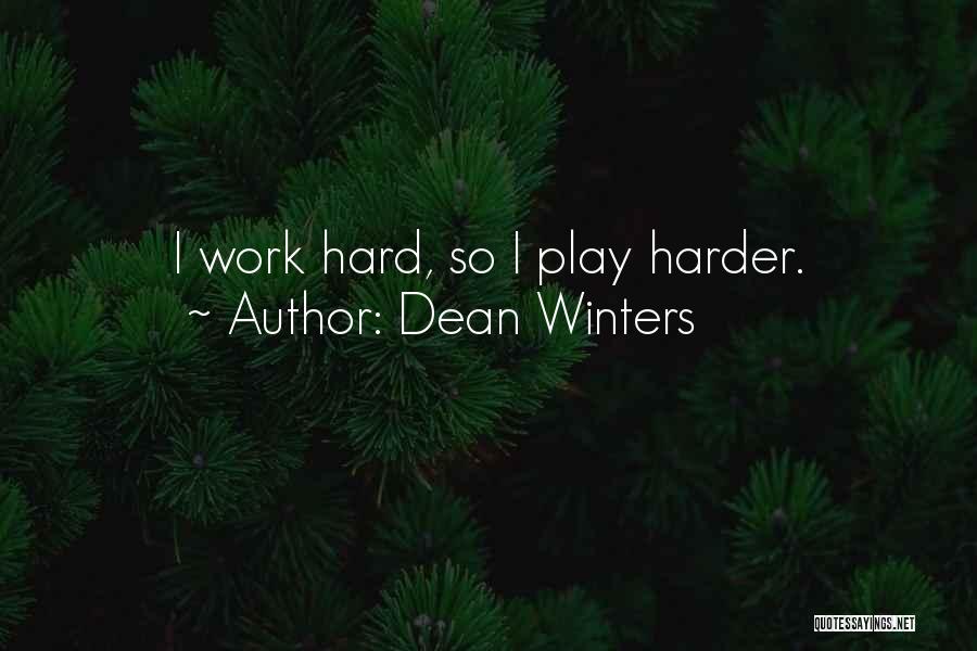 Work Hard Play Even Harder Quotes By Dean Winters