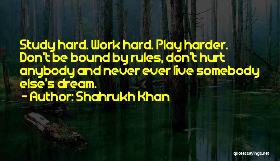 Work Hard Play Even Harder Quotes By Shahrukh Khan