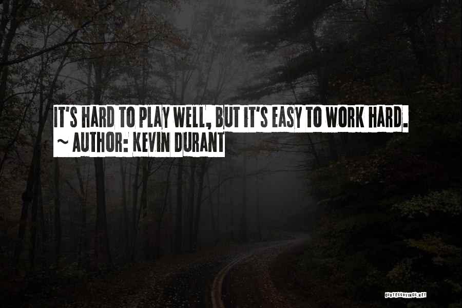 Work Hard Play Hard Basketball Quotes By Kevin Durant