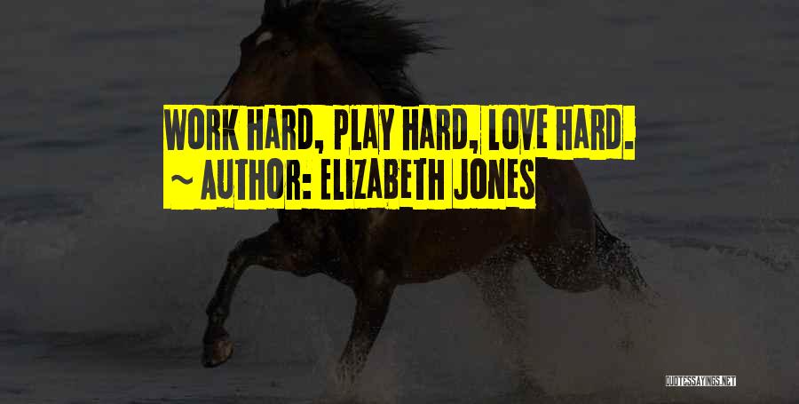 Work Hard Play Hard Inspirational Quotes By Elizabeth Jones