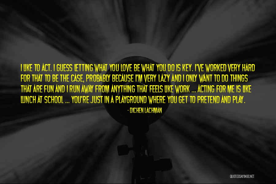 Work Hard Play Hard Love Hard Quotes By Dichen Lachman Work Hard Play Hard Love Hard Quotes By Dichen Lachman