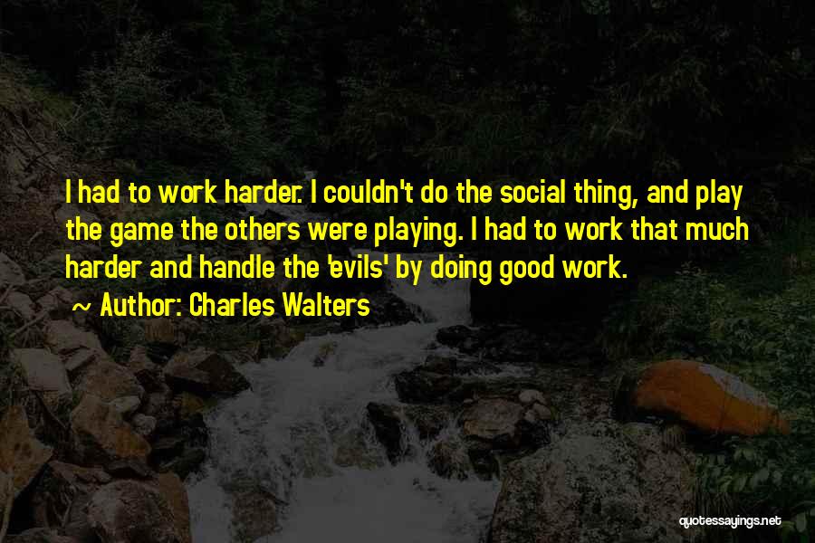 Work Hard Play Harder Quotes By Charles Walters