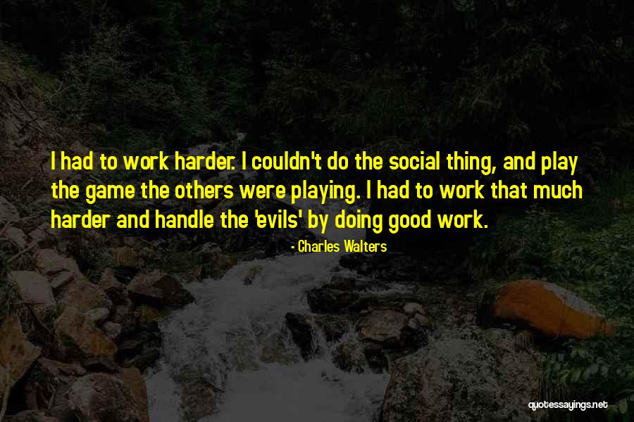 Work Hard Play Harder Quotes By Charles Walters