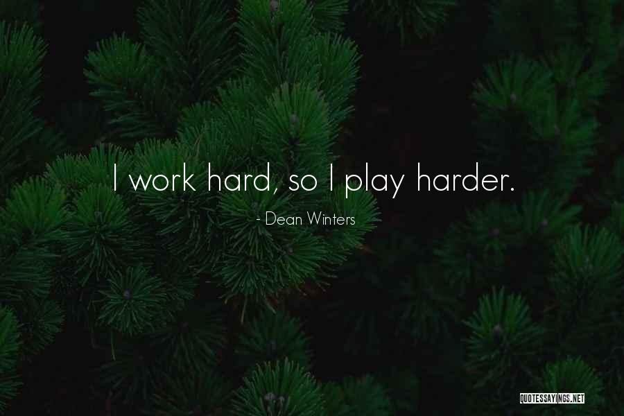 Work Hard Play Harder Quotes By Dean Winters Work Hard Play Harder Quotes By Dean Winters