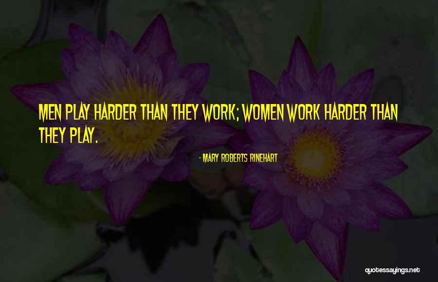 Work Hard Play Harder Quotes By Mary Roberts Rinehart