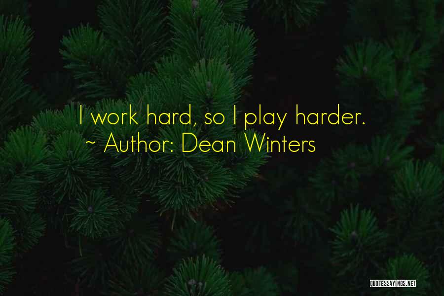 Work Hard Play Quotes By Dean Winters