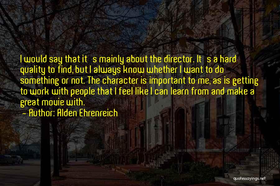 Work Hard Quotes By Alden Ehrenreich