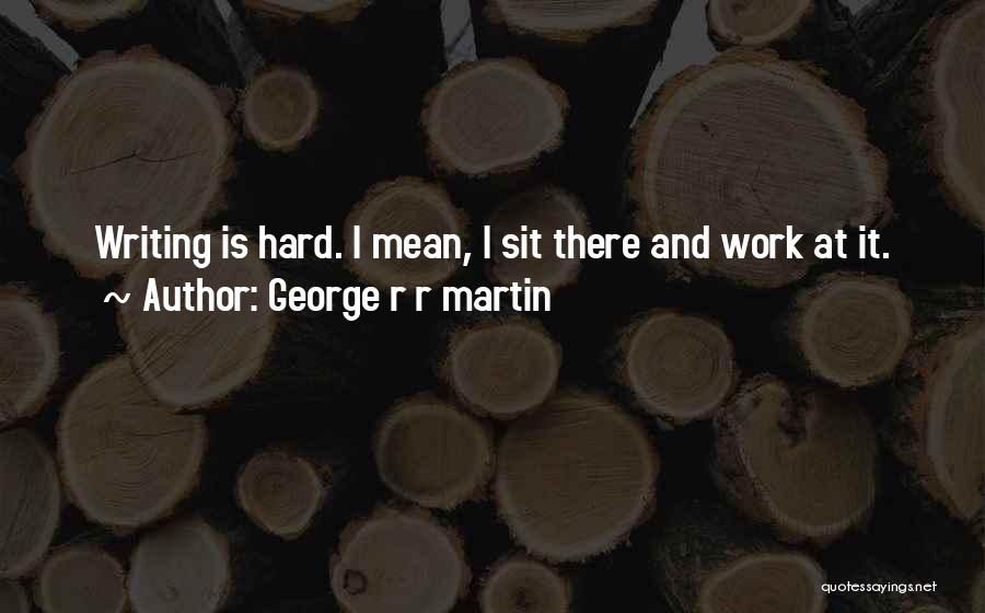 Work Hard Quotes By George R R Martin