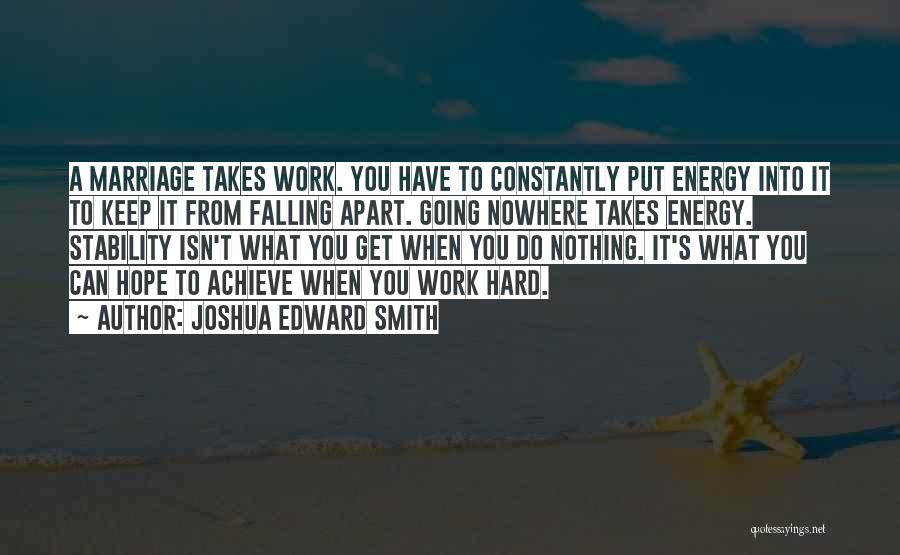 Work Hard Quote Quotes By Joshua Edward Smith