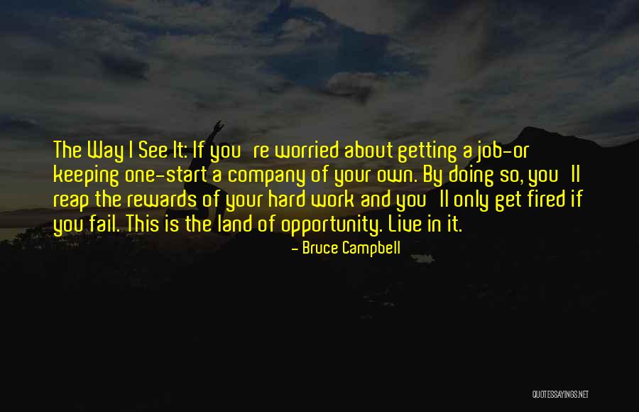 Work Hard Reap The Rewards Quotes By Bruce Campbell Work Hard Reap The Rewards Quotes By Bruce Campbell