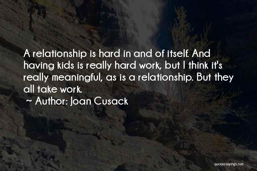 Work Hard Relationship Quotes By Joan Cusack