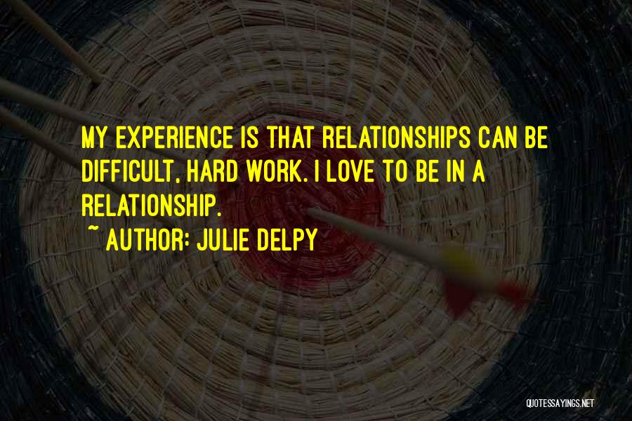 Work Hard Relationship Quotes By Julie Delpy