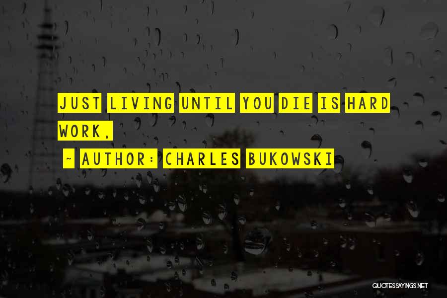 Work Hard Until Quotes By Charles Bukowski