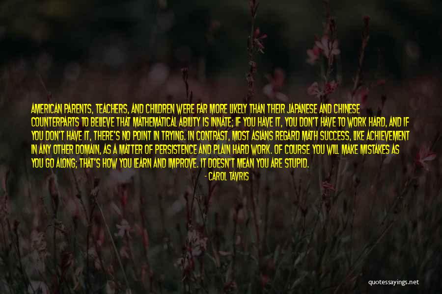 Work Hard You Will Success Quotes By Carol Tavris Work Hard You Will Success Quotes By Carol Tavris