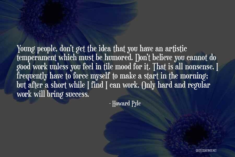 Work Hard You Will Success Quotes By Howard Pyle Work Hard You Will Success Quotes By Howard Pyle
