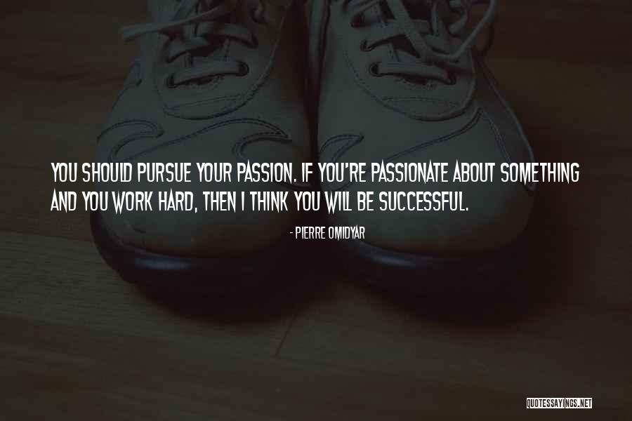 Work Hard You Will Success Quotes By Pierre Omidyar