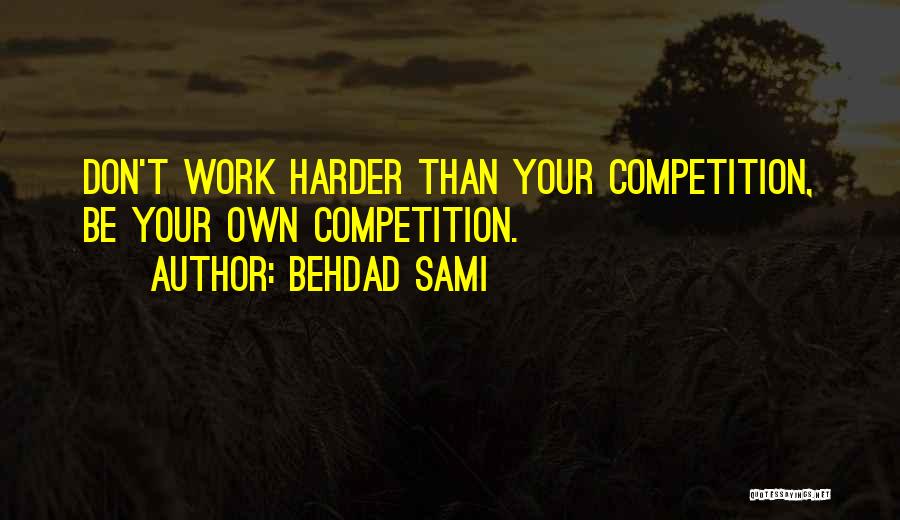 Work Harder Quotes By Behdad Sami