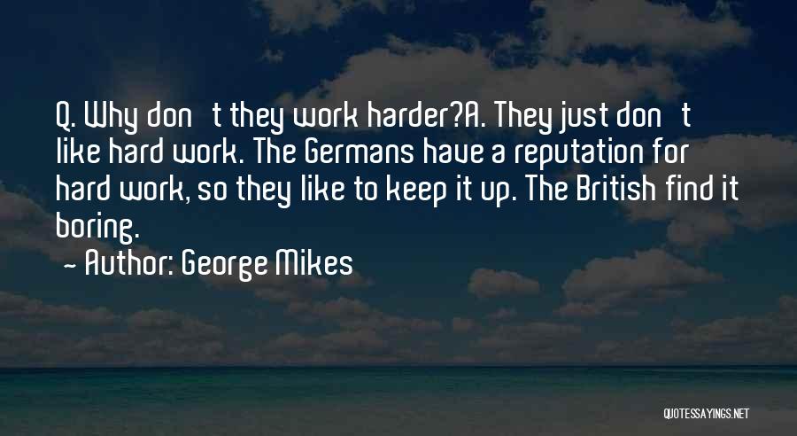 Work Harder Quotes By George Mikes