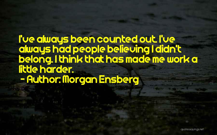 Work Harder Quotes By Morgan Ensberg