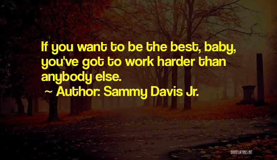 Work Harder Quotes By Sammy Davis Jr.