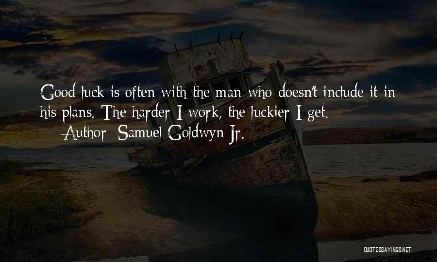 Work Harder Quotes By Samuel Goldwyn Jr.