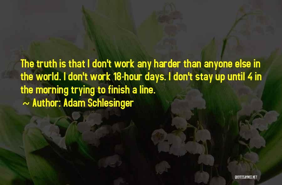 Work Harder Than Anyone Quotes By Adam Schlesinger