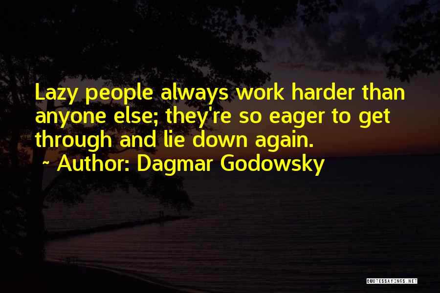 Work Harder Than Anyone Quotes By Dagmar Godowsky